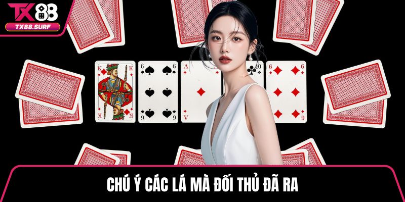 Chú ý các lá mà đối thủ đã ra