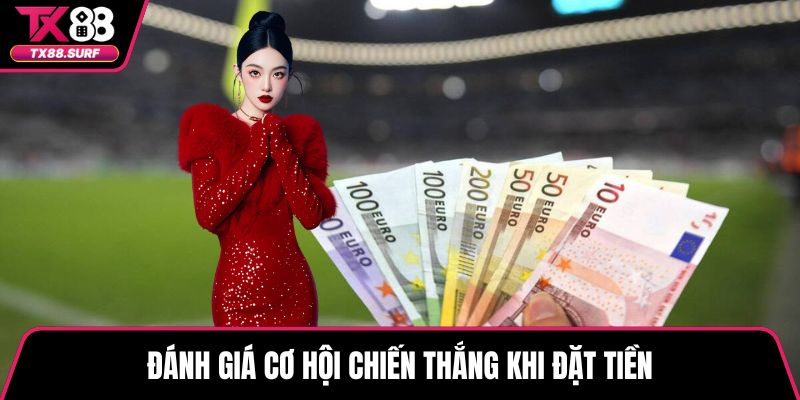 Đánh giá cơ hội chiến thắng khi đặt tiền