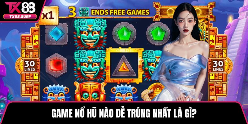 Game nổ hũ nào dễ trúng nhất là gì?