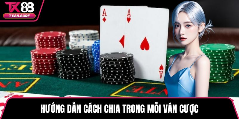 Hướng dẫn cách chia trong mỗi ván cược