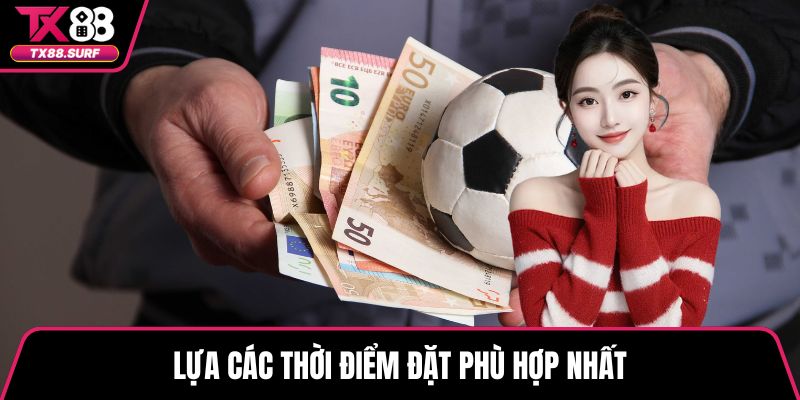 Lựa các thời điểm đặt phù hợp nhất