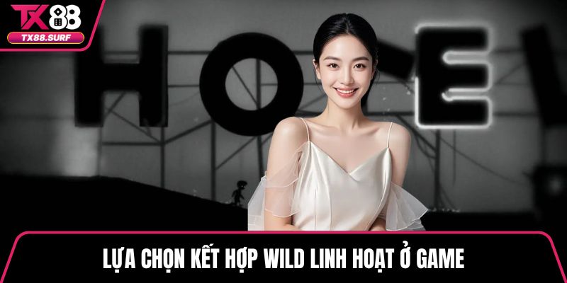 Lựa chọn kết hợp Wild linh hoạt ở game