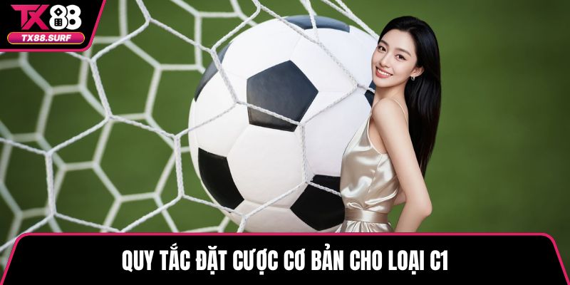 Quy tắc đặt cược cơ bản cho loại C1