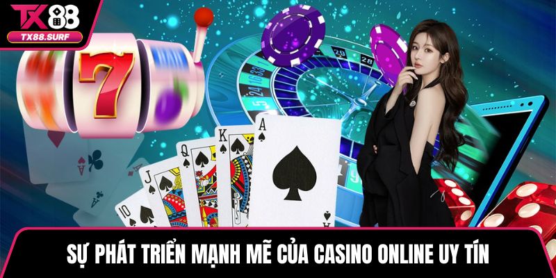 Sự phát triển mạnh mẽ của casino online uy tín