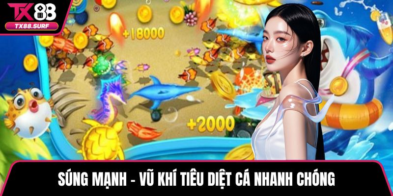 Súng mạnh - Vũ khí tiêu diệt cá nhanh chóng