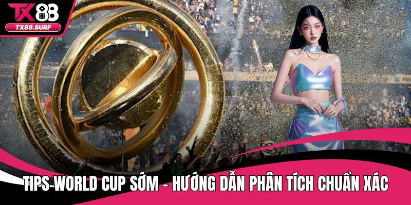 Tips World Cup sớm