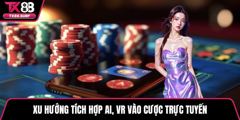 Xu hướng tích hợp AI, VR vào cược trực tuyến